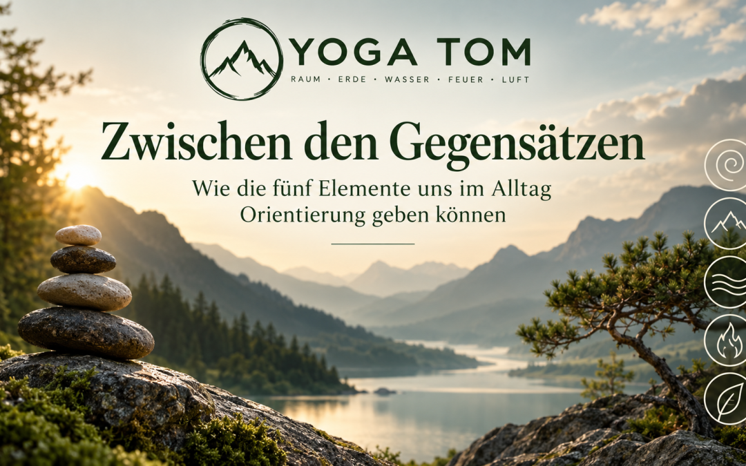 Zwischen den Gegensätzen – wie die fünf Elemente uns im Alltag Orientierung geben können