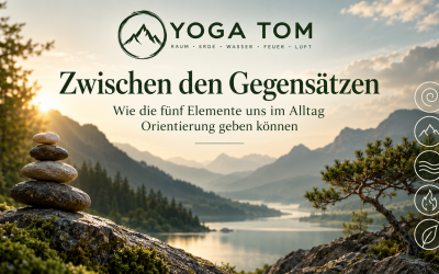 Zwischen den Gegensätzen – wie die fünf Elemente uns im Alltag Orientierung geben können